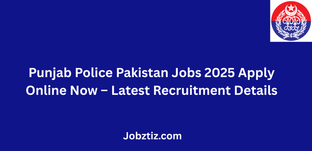 Punjab Police Pakistan Jobs 2025 Apply Online Now Latest Recruitment Details
