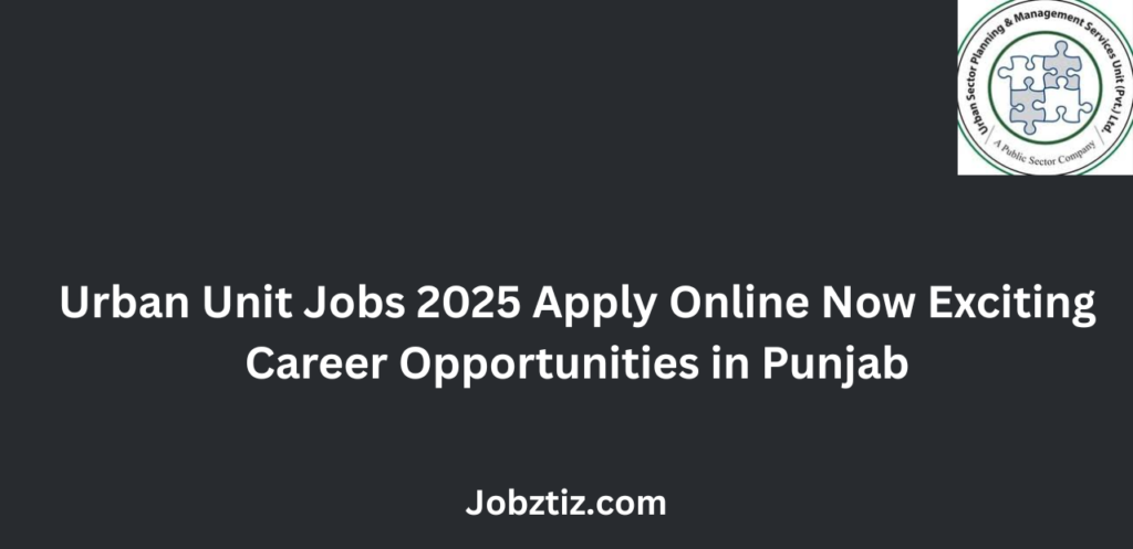 Urban Unit Jobs 2025 Apply Online Now Exciting Career Opportunities in Punjab