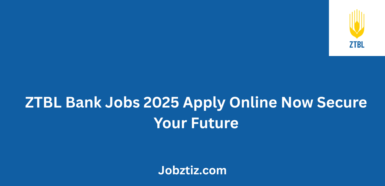 ZTBL Bank Jobs 2025 Apply Online Now Secure Your Future