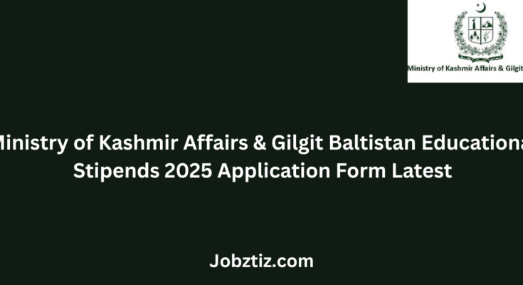 Ministry of Kashmir Affairs & Gilgit Baltistan Educational Stipends 2025 Application Form Latest